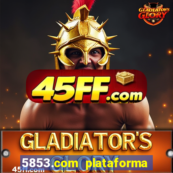 5853.com plataforma de jogos